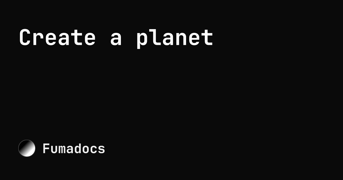 Create A Planet Fumadocs create-a-planet-fumadocs